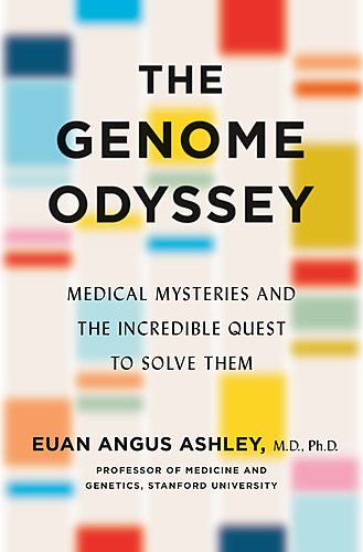 Berkeley Arts & Letters: Dr. Euan Angus Ashley in conversation with Stephen Quake / Launch for The Genome Odyssey: Medical Mysteries and the Incredible Quest to Solve Them poster