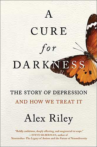 Alex Riley with Steve Silberman / A Cure for Darkness: The Story of Depression and How We Treat It poster