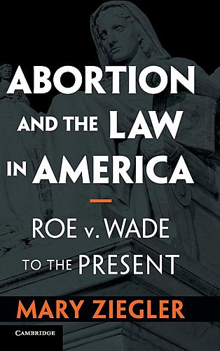 Mary Ziegler with Becca Andrews / Abortion and the Law in America: Roe v. Wade to the Present poster