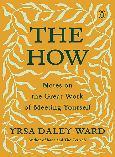 Yrsa Daley-Ward with Jill Louise Busby / The How: Notes on the Great Work of Meeting Yourself poster