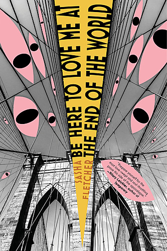 Sasha Fletcher with Daniel Handler / Be Here to Love Me at the End of the World poster