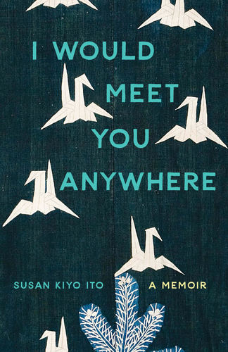 Susan Kiyo Ito with Faith Adiele / I Would Meet You Anywhere poster