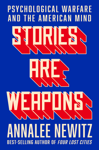 Annalee Newitz with Ed Yong / Stories Are Weapons: Psychological Warfare and the American Mind poster