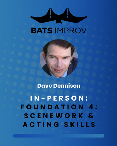 In-Person: Foundation 4: Scenework & Acting Skills with Dave Dennison 4/1/25 poster
