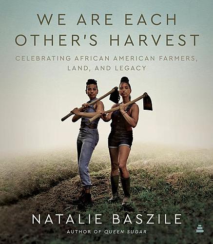 Launch for Natalie Baszile / We Are Each Other's Harvest: Celebrating African American Farmers, Land, and Legacy, with Konda Mason poster