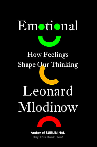 Berkeley Arts & Letters presents the launch for Leonard Mlodinow, with Dr. Michael Shermer / Emotional: How Feelings Shape Our Thinking poster