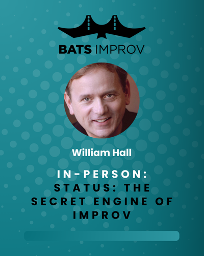 In-Person: Status: The Secret Engine of Improv with William Hall - 04/26/25 poster