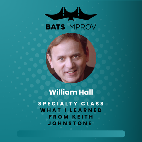In-Person: What I Learned from Keith Johnstone (And What You Can Use Onstage Tomorrow) with William Hall - 06/28/25