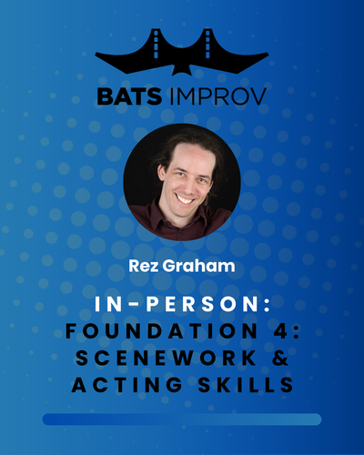 In-Person: Foundation 4:  Scenework & Acting Skills with Rez Graham - 05/22/25