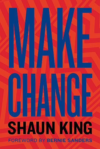 Shaun King / Make Change: How to Fight Injustice, Dismantle Systemic Oppression, and Own Our Future poster