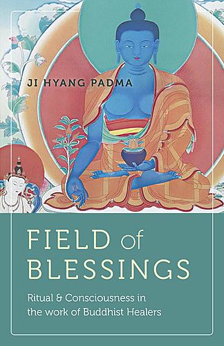 Launch for Ji Hyang Padma / Field of Blessings: Ritual & Consciousness in the Work of Buddhist Healers poster