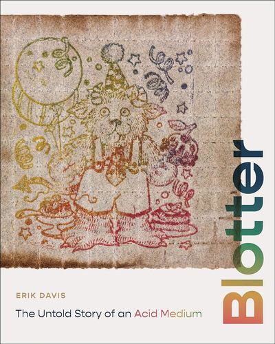 Erik Davis with Mark McCloud / Blotter: The Untold Story of an Acid Medium poster
