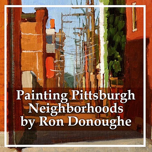 RECORDED 6/20/2020 -- Painting Pittsburgh Neighborhoods, by Artist Ron Donoughe 