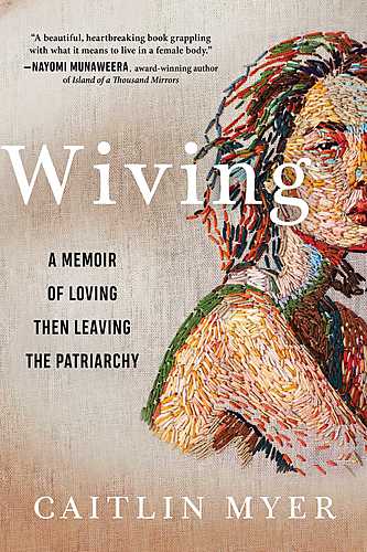 Caitlin Myer in conversation with Erin Khar / Wiving: A Memoir of Loving Then Leaving the Patriarchy poster